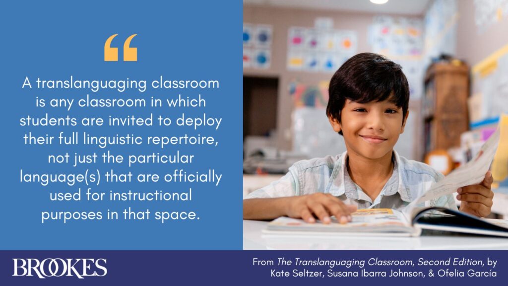 A translanguaging classroom is any classroom in which students are invited to deploy their full linguistic repertoire, not just the particular language(s) that are officially used for instructional purposes in that space.